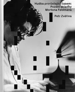 Hudba - noty, spevníky, príručky Hudba prorůstající časem: Pozdní skladby Mortona Feldmana - Petr Zvěřina
