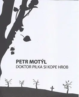 Poézia - antológie Doktor Pilka si kope hrob - Petr Motýl