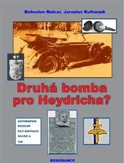 Druhá svetová vojna Druhá bomba pro Heydricha? - Bohuslav Balcar,Jaroslav Kulhánek