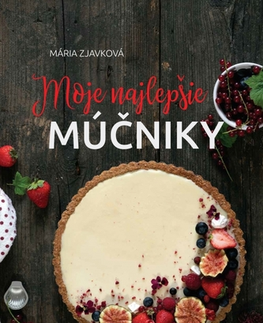 Sladká kuchyňa Moje najlepšie múčniky - Mária Zjavková