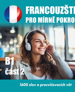 Jazykové učebnice - ostatné Audioacademyeu Francouzština pro mírně pokročilé B1 - část 2
