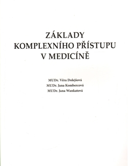 Medicína - ostatné Základy komplexního přístupu v medicíně - Viera Dolejšová,Jana Wankatová,Jana Kombercová