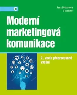 Marketing, reklama, žurnalistika Moderní marketingová komunikace - 2. vydání - Jana Přikrylová,Kolektív autorov