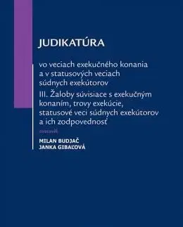 Právo - ostatné Judikatúra vo veciach exekučného konania a v statusových veciach súdnych exekútorov III. - Janka Gibaľová,Milan Budjač