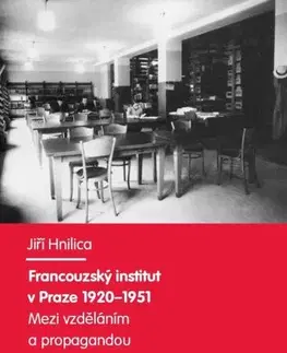 Pedagogika, vzdelávanie, vyučovanie Francouzský institut v Praze 1920-1951. - Jiří Hnilica