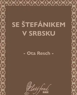 História - ostatné Se Štefánikem v Srbsku - Ota Resch