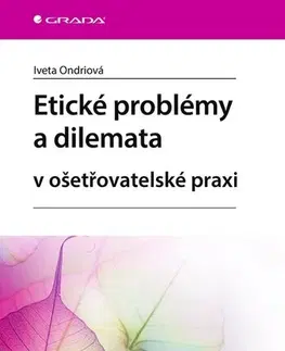 Psychológia, etika Etické problémy a dilemata v ošetřovatelské praxi - Iveta Ondriová