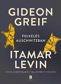 História - ostatné Felkelés Auschwitzban - Gideon Greif