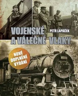 Armáda, zbrane a vojenská technika Vojenské a válečné vlaky, nové doplněné vydání - Petr Lapáček