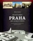 Architektúra Protektorátní Praha jako německé město - Miloš Hořejš