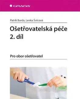 Ošetrovateľstvo, opatrovateľstvo Ošetřovatelská péče 2. díl - Lenka Šolcová,Patrik Burda