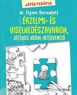 Výchova, cvičenie a hry s deťmi Játékterápia 2: Érzelmi- és viselkedészavarok, játékos korai intervenció - Dr. Bernadett Eigner