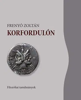Filozofia Korfordulón - Filozófiai tanulmányok - Zoltán Frenyó