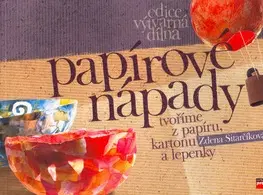 Ručné práce - ostatné Papírové nápady - Tvoříme z papíru, kartonu a lepenky - Zdena Sitarčíková