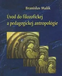 Filozofia Úvod do filozofickej a pedagogickej antropológie - Branislav Malík