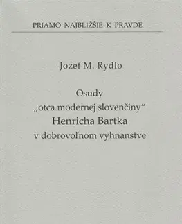 Osobnosti Osudy „otca modernej slovenčiny“ Henricha Bartka v dobrovoľnom vyhnanstve (49) - Jozef M. Rydlo