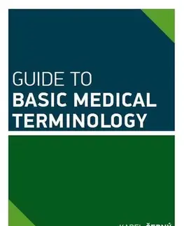Medicína - ostatné Guide to Basic Medical Terminology - Karel Černý