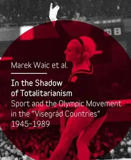 História In the Shadow of Totalitarism: Sport and the Olympic Movement in the - Marek Waic