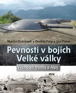 Prvá svetová vojna Pevnosti v bojích Velké války - Ondřej Filip,Martin Dubánek,Pavel Jan
