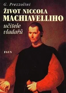 Biografie - ostatné Život Niccola Machiavelliho učitele vladařů - Giuseppe Prezzolini