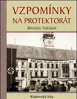 Slovenské a české dejiny Vzpomínky na protektorát - Břetislav Nakládal