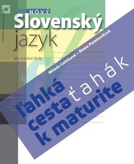 Slovenský jazyk Ťahák: Nový Slovenský jazyk – ľahká cesta k maturite - Milada Caltíková,Alena Polakovičová