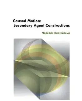 Pre vysoké školy Caused Motion: Secondary Agent Constructions - Naděžda Kudrnáčová