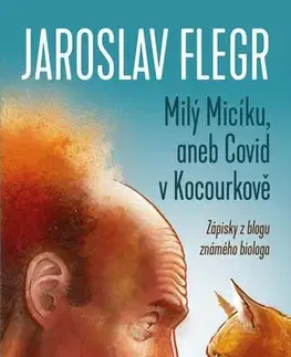 Fejtóny, rozhovory, reportáže Milý Micíku, aneb Covid v Kocourkově - Jaroslav Flegr