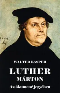 Náboženstvo - ostatné Luther Marton - Az ökumené jegyében - Walter Kasper