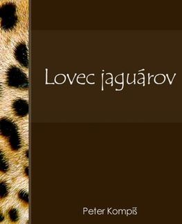 Geografia - ostatné Lovec jaguárov - Peter Kompiš