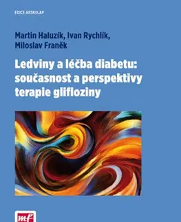 Medicína - ostatné Ledviny a léčba diabetu - současnost a perspektivy terapie glifloziny - Miloslav Franěk