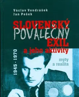 Slovenské a české dejiny Slovenský poválečný exil a jeho aktivity 1945 - 1970 - Václav Vondrášek,Jan Pešek