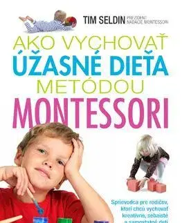 Výchova, cvičenie a hry s deťmi Ako vychovať úžasné dieťa metódou Montessori - Tim Seldin,Mária Stanková
