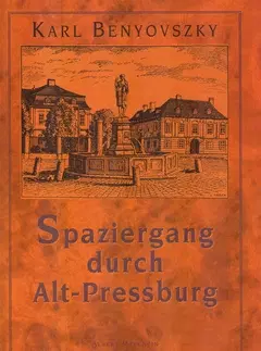 História - ostatné Spaziergang durch Alt - Pressburg - Karl Benyovszky,Hugo Karl Frech