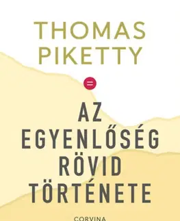 Sociológia, etnológia Az egyenlőség rövid története - Thomas Piketty,András Fáber