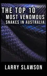 Prírodné vedy - ostatné The Top 10 Most Venomous Snakes in Australia - Slawson Larry