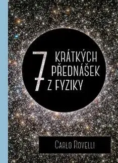 Astronómia, vesmír, fyzika Sedm krátkých přednášek z fyziky - Carlo Rovelli,Tereza Lišková,Jiří Podolský