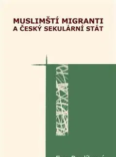 Sociológia, etnológia Muslimští migranti a český sekulární stát - Eva Pavlíková