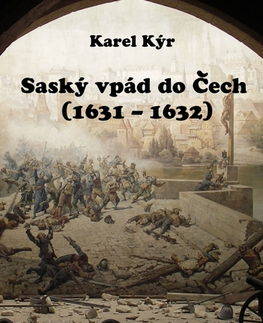 História - ostatné Saský vpád do Čech (1631 – 1632) - Karel Kýr