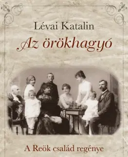 Historické romány Az örökhagyó - A Reök család regénye - Katalin Lévai