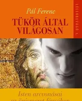 Odborná a náučná literatúra - ostatné Tükör által világosan - Isten arcvonásai az önismeret fényében - Ferenc Pál