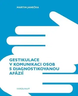 Pre vysoké školy Gestikulace v komunikaci osob s diagnostikovanou afázií - Martin Janečka