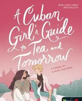 Romantická beletria A Cuban Girl's Guide to Tea and Tomorrow - A teázás és a jövő rejtelmei - Laura Taylor Namey
