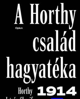 História - ostatné A Horthy család hagyatéka - 1914-1994