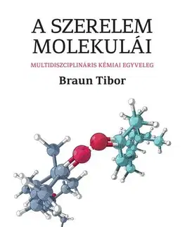 Chémia A szerelem molekulái - Tibor Braun