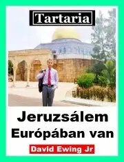 História - ostatné Tartaria - Jeruzsálem Európában van - Ewing David