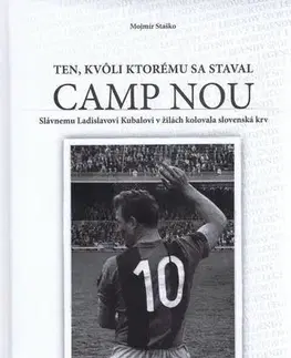Biografie - ostatné Ten, kvôli ktorému sa staval Camp Nou - Mojmír Staško
