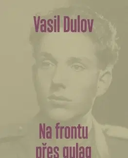 Odborná a náučná literatúra - ostatné Vasil Dulov — Na frontu přes gulag - Jindřich Fiala