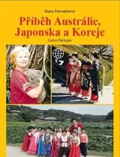 Svetové dejiny, dejiny štátov Příběh Austrálie, Japonska a Koreje - Dana Trávníčková