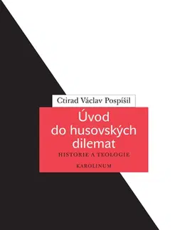 Kresťanstvo Úvod do husovských dilemat - Ctirad Václav Pospíšil